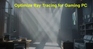 how to optimize ray tracing for gaming PC